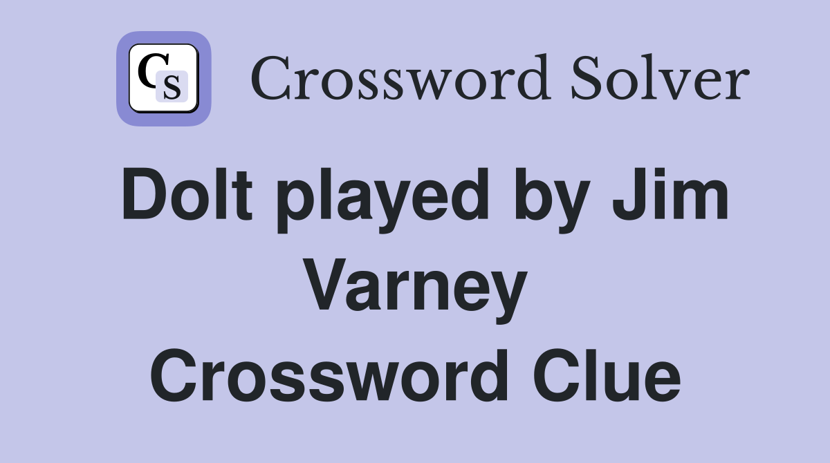 Dolt played by Jim Varney Crossword Clue