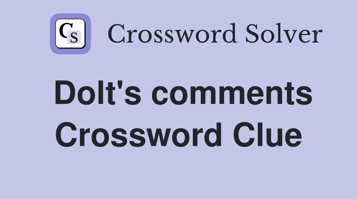 Dolt's comments Crossword Clue