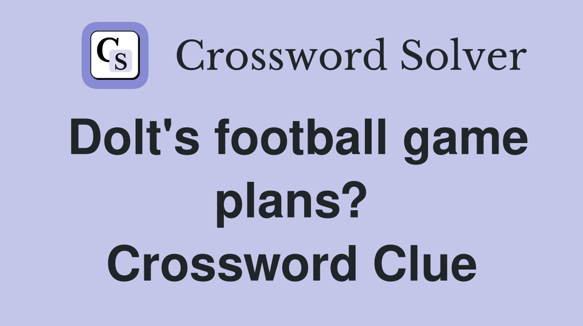 Dolt's football game plans? Crossword Clue