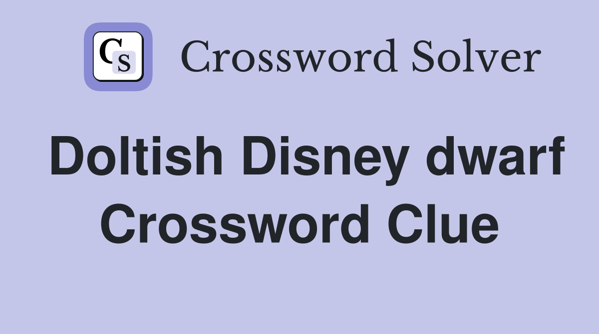 Doltish Disney dwarf Crossword Clue
