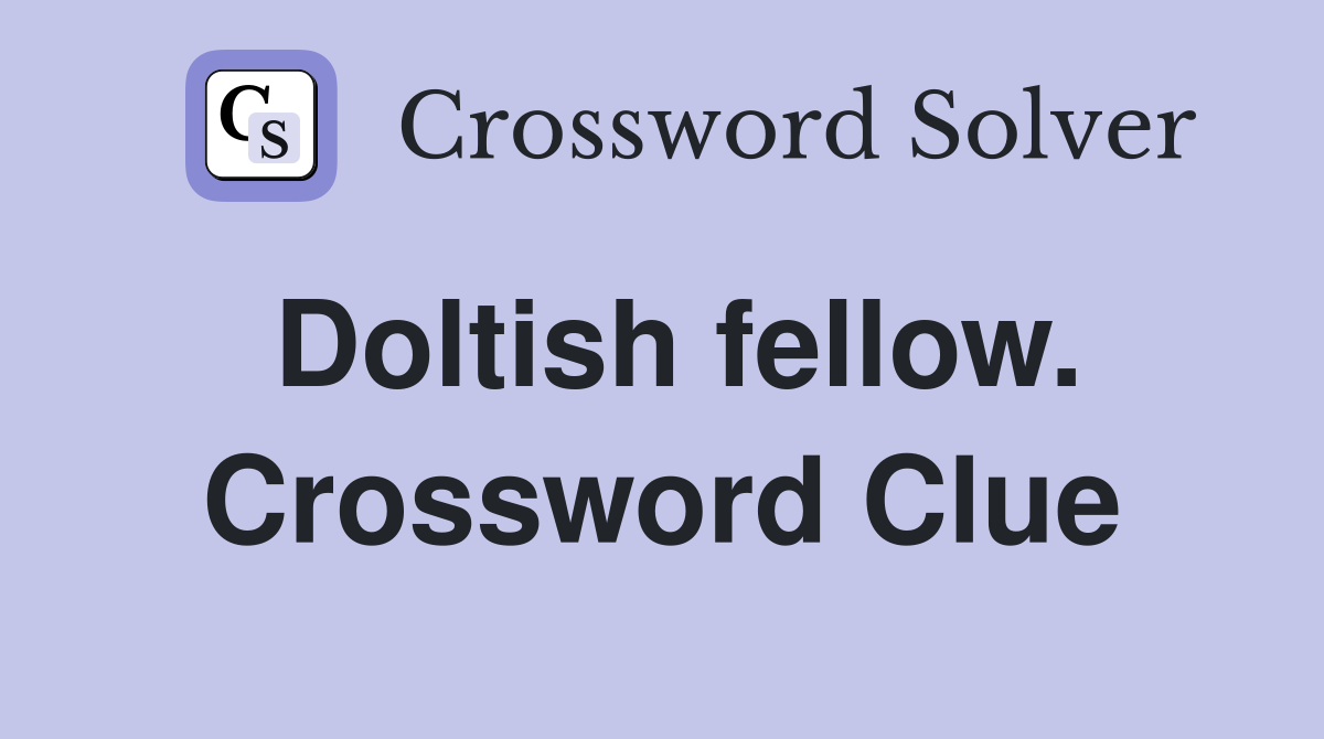 Doltish fellow. Crossword Clue
