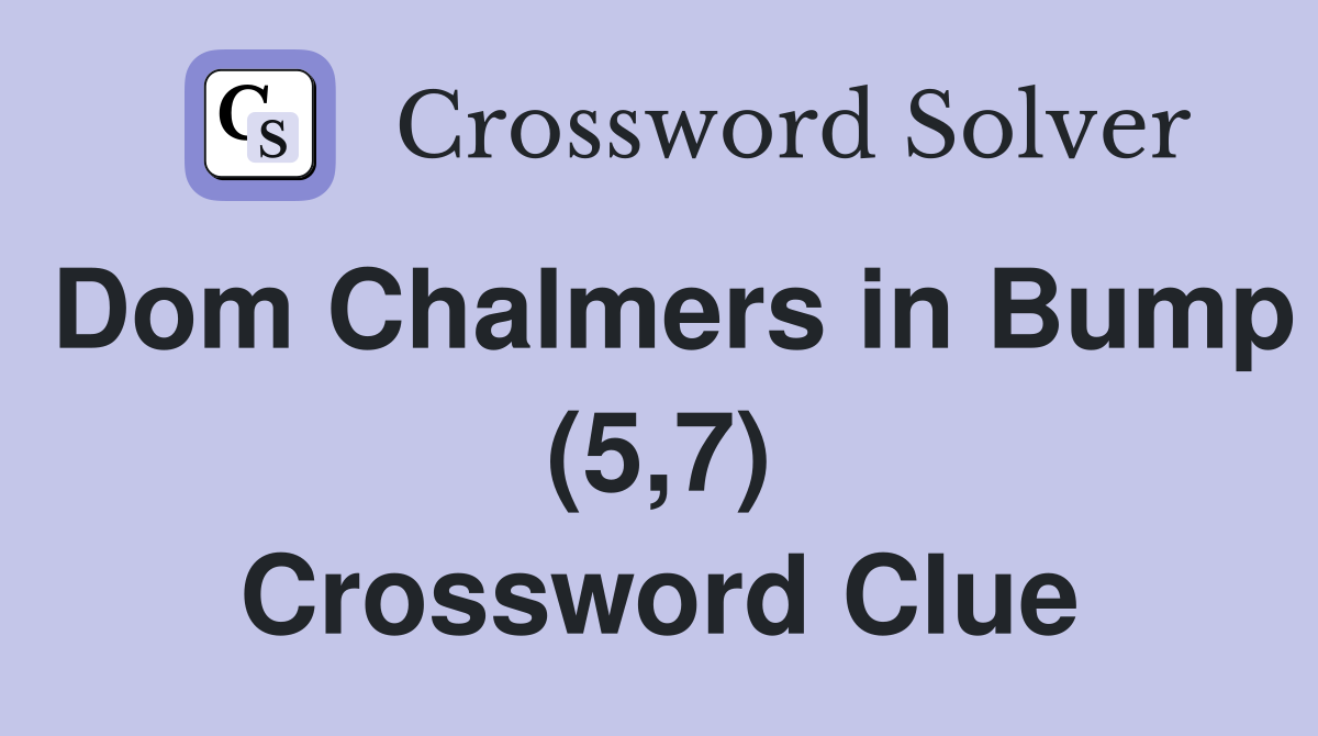 Dom Chalmers in Bump (5,7) Crossword Clue