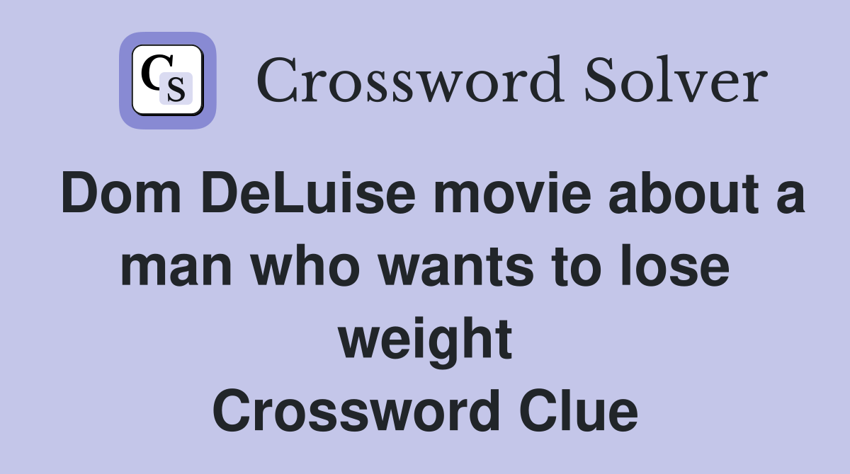 Dom DeLuise movie about a man who wants to lose weight Crossword Clue