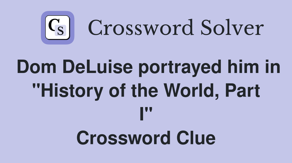 Dom DeLuise portrayed him in "History of the World, Part I" Crossword Clue
