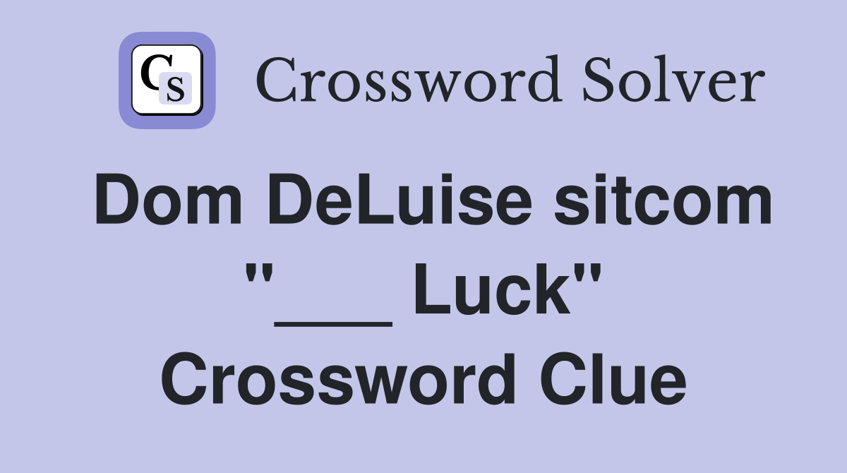 Dom DeLuise sitcom "___ Luck" Crossword Clue