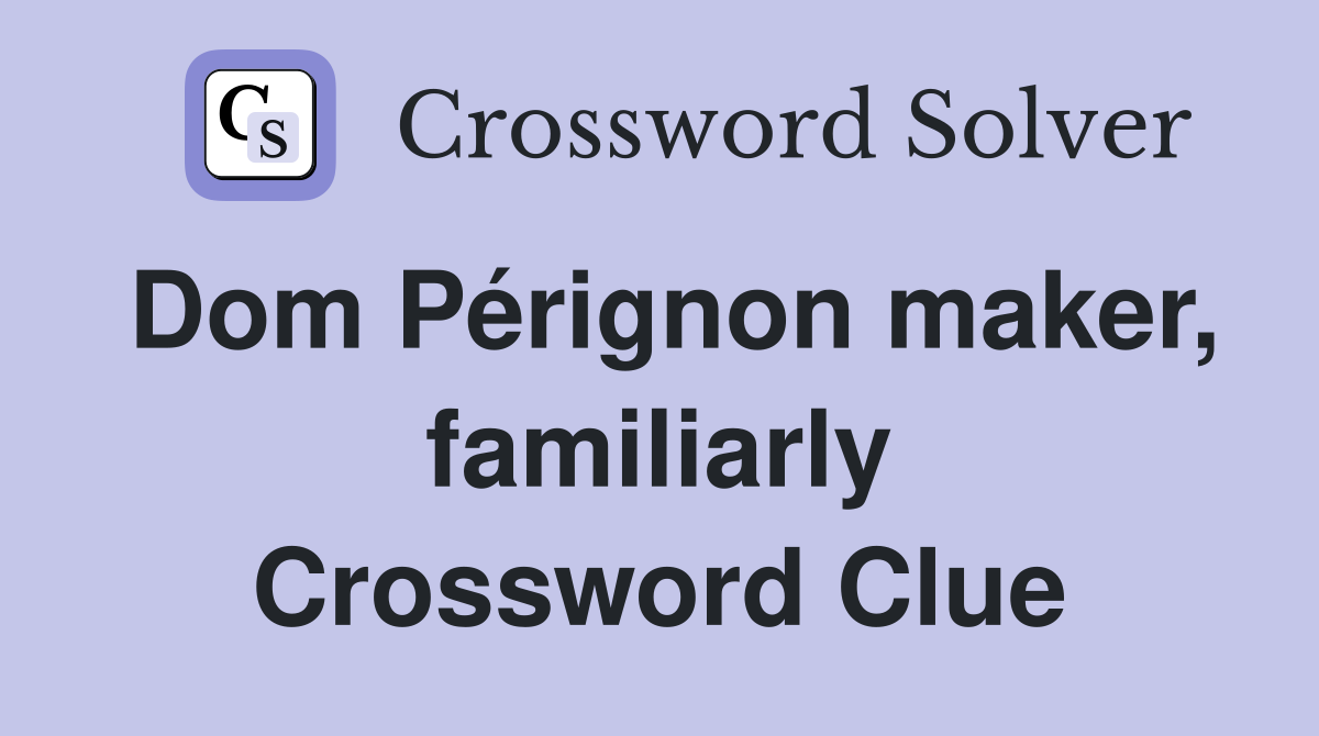Dom Pérignon maker, familiarly Crossword Clue