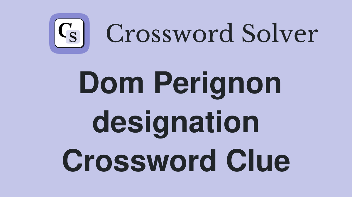 Dom Perignon designation Crossword Clue