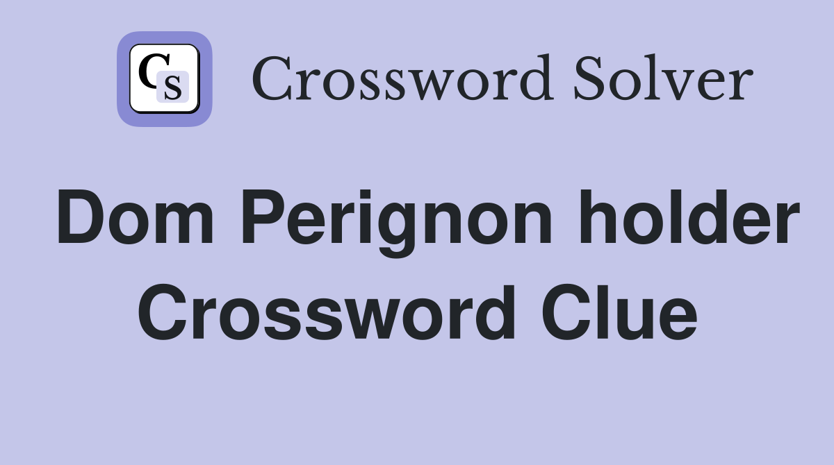Dom Perignon holder Crossword Clue