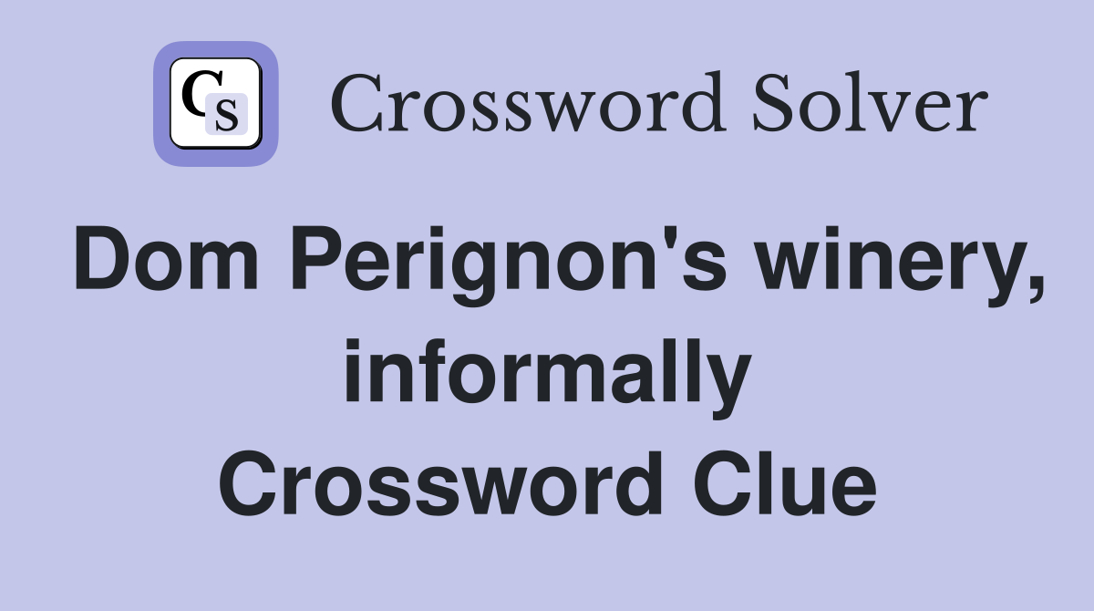 Dom Perignon's winery, informally Crossword Clue