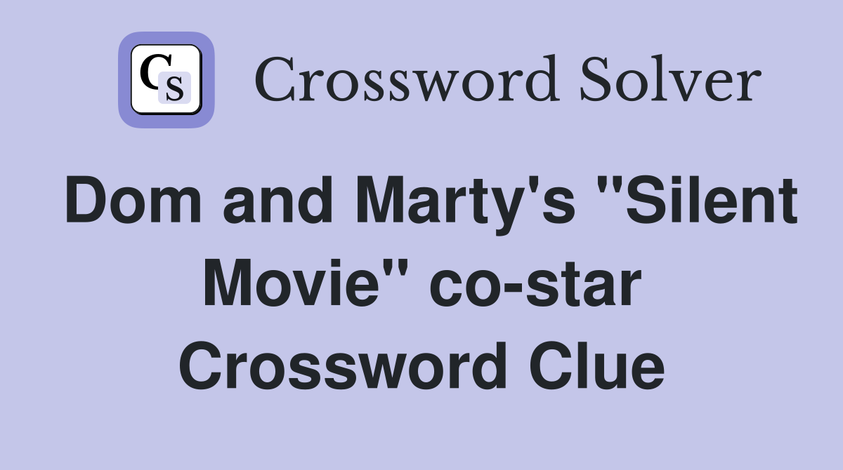 Dom and Marty's "Silent Movie" co-star Crossword Clue