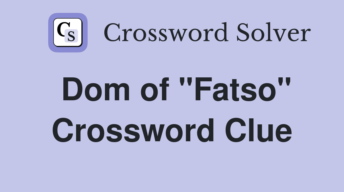 Dom of "Fatso" Crossword Clue