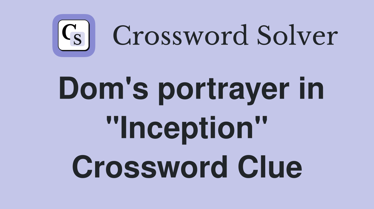 Dom's portrayer in "Inception" Crossword Clue