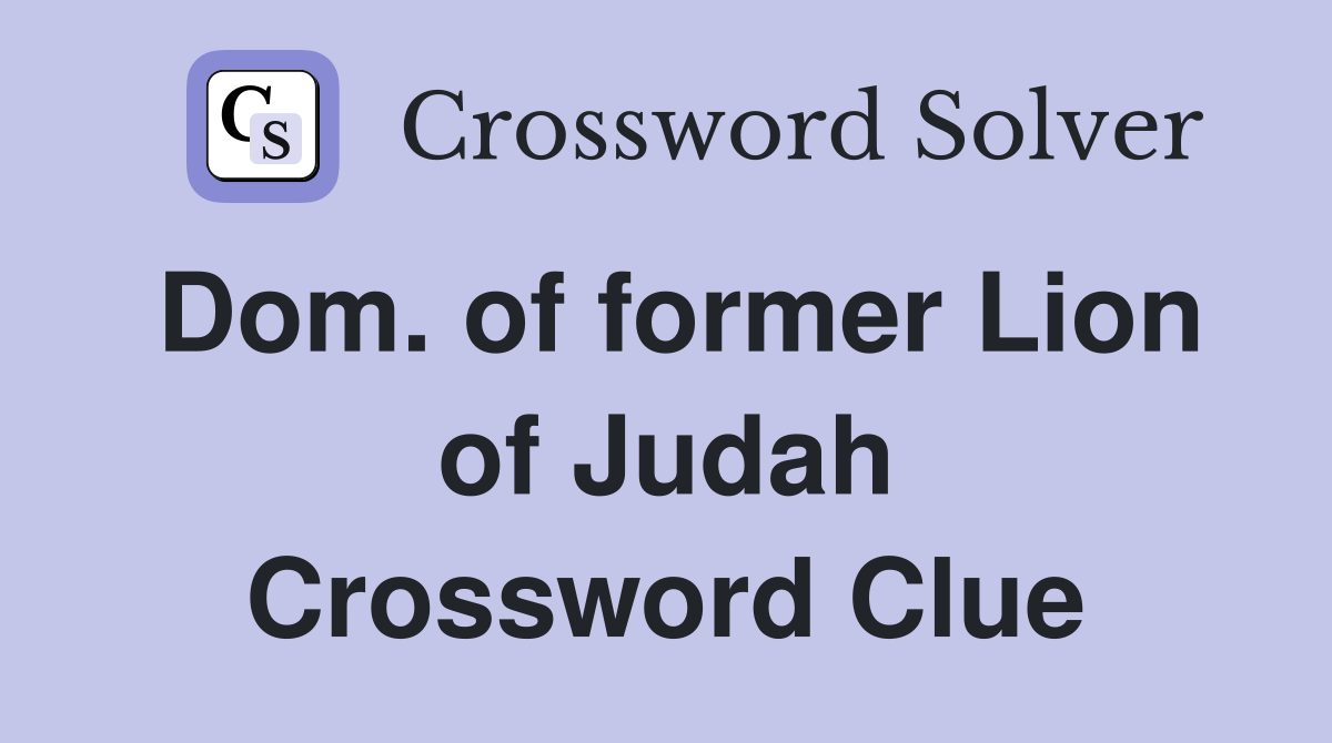 Dom. of former Lion of Judah Crossword Clue
