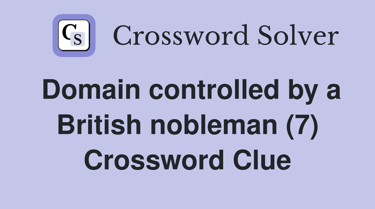 Domain controlled by a British nobleman (7) Crossword Clue