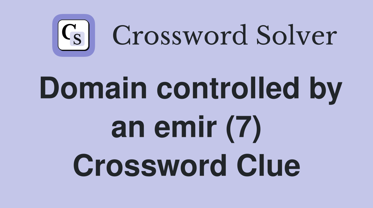Domain controlled by an emir (7) Crossword Clue
