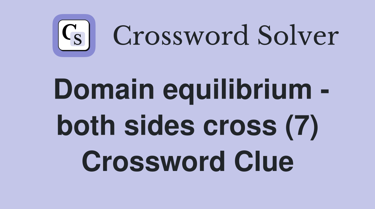 Domain equilibrium - both sides cross (7) Crossword Clue