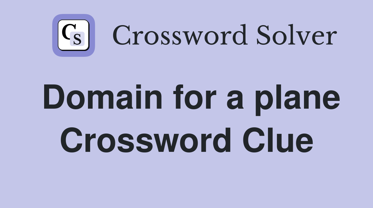 Domain for a plane Crossword Clue