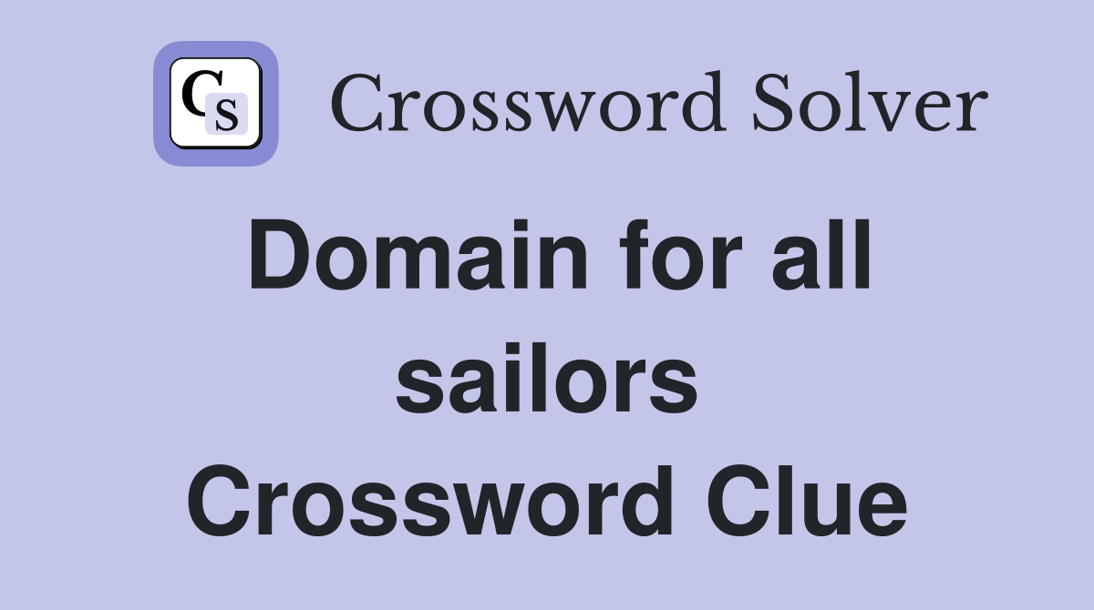 Domain for all sailors Crossword Clue