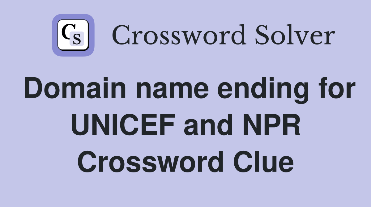 Domain name ending for UNICEF and NPR Crossword Clue