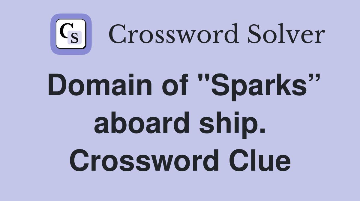 Domain of "Sparks” aboard ship. Crossword Clue