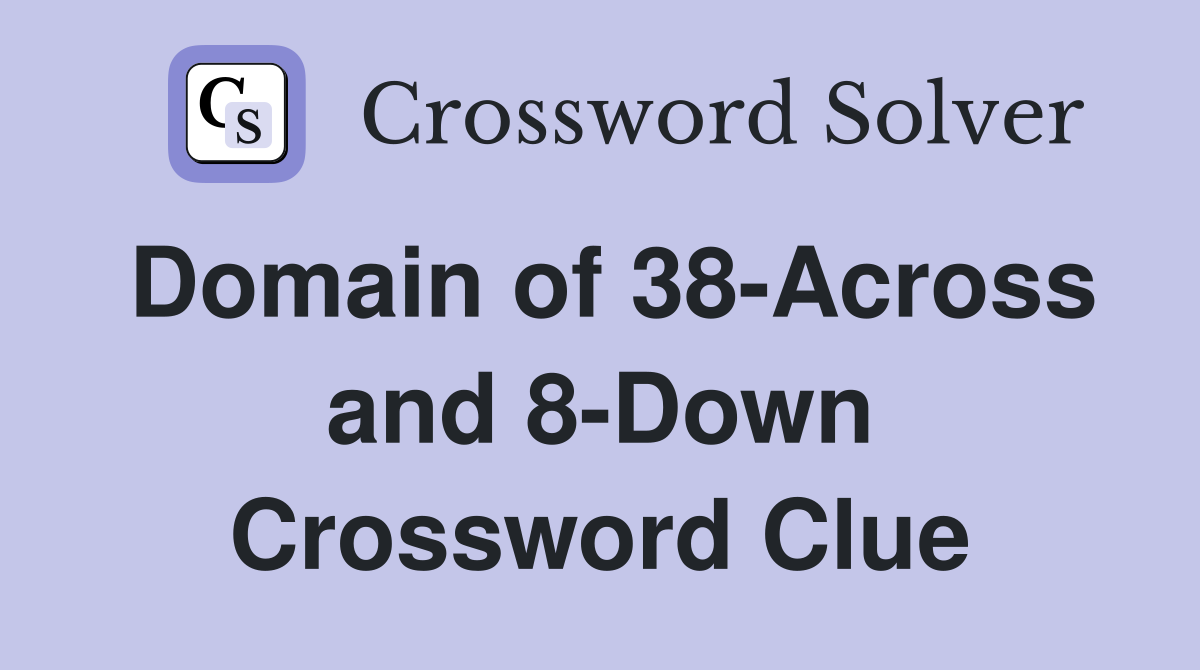 Domain of 38-Across and 8-Down Crossword Clue