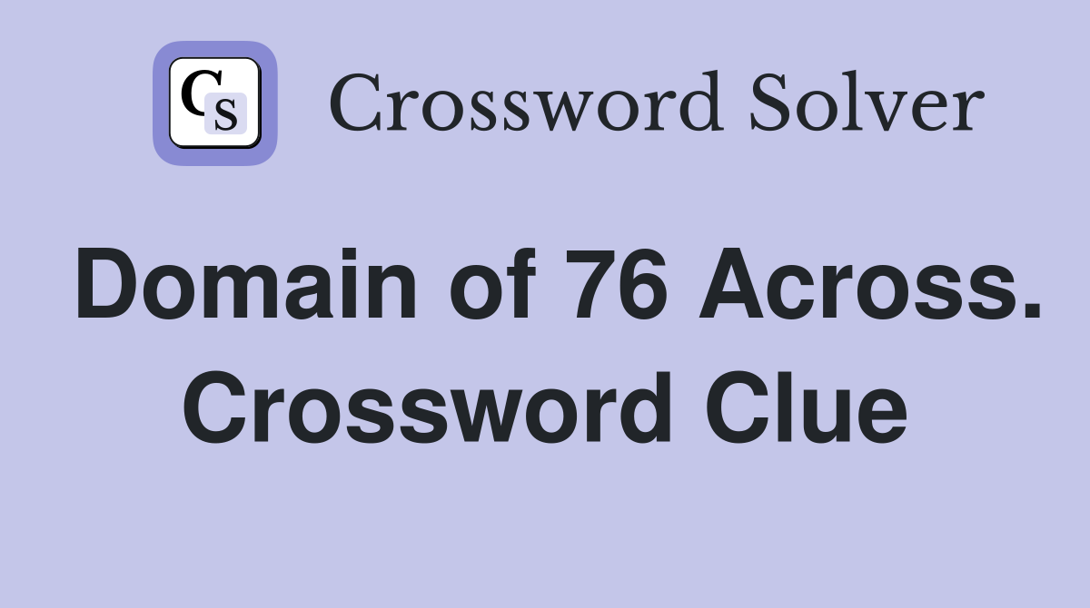Domain of 76 Across. Crossword Clue