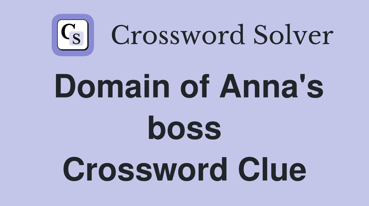 Domain of Anna's boss Crossword Clue