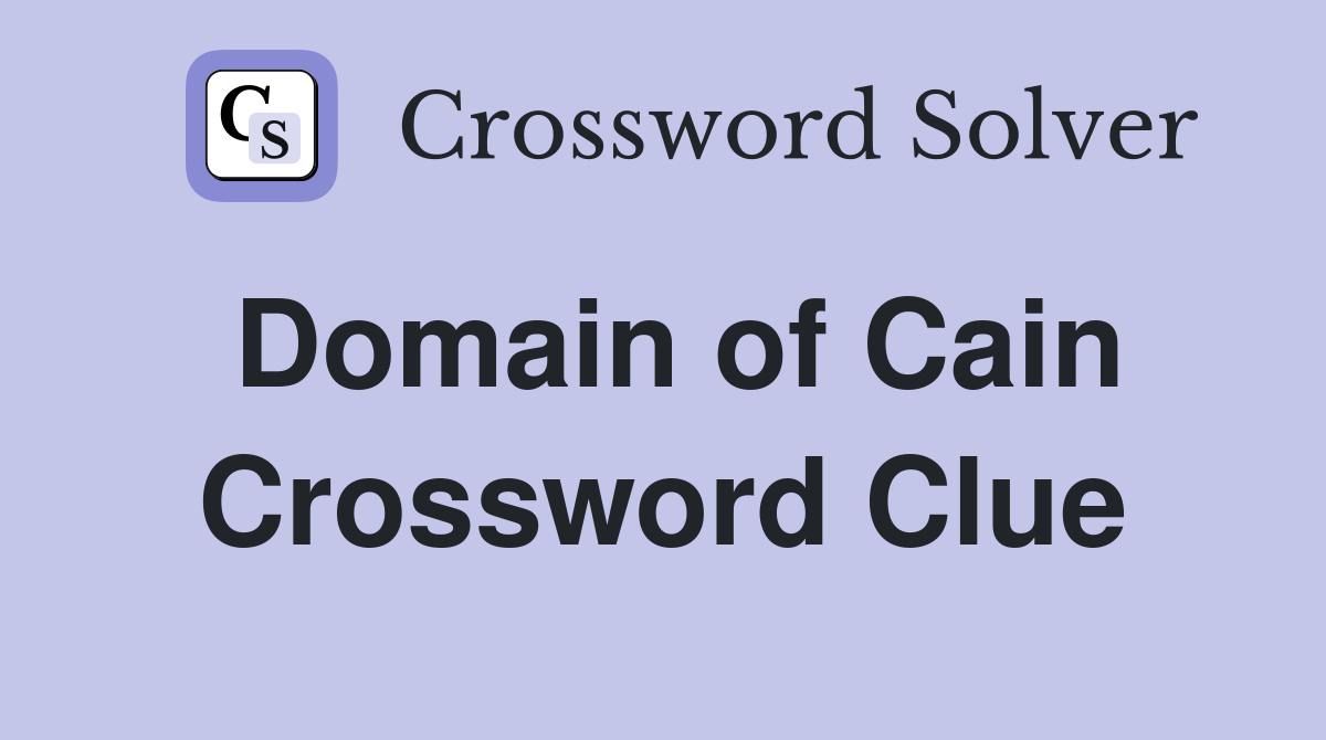 Domain of Cain Crossword Clue