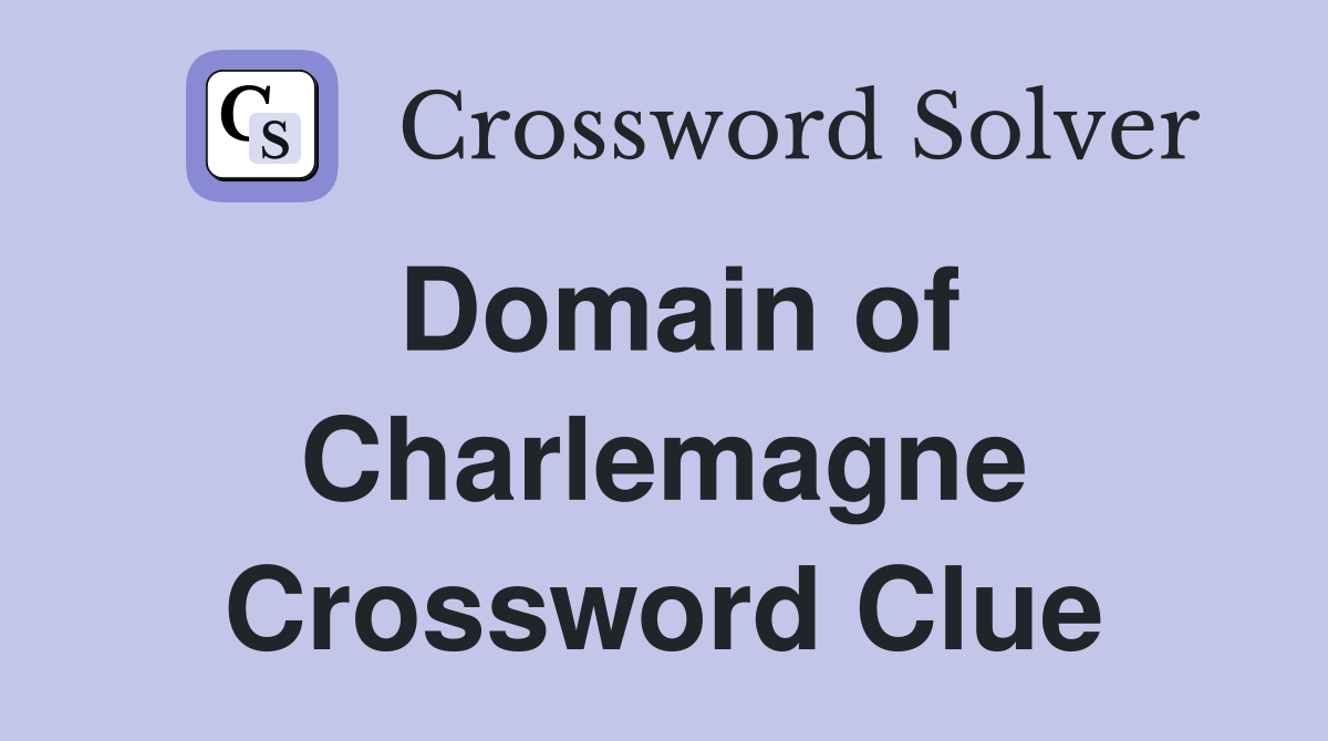Domain of Charlemagne Crossword Clue