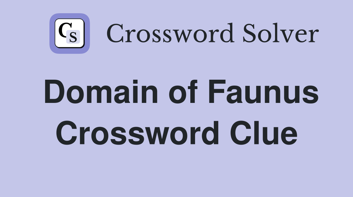 Domain of Faunus Crossword Clue