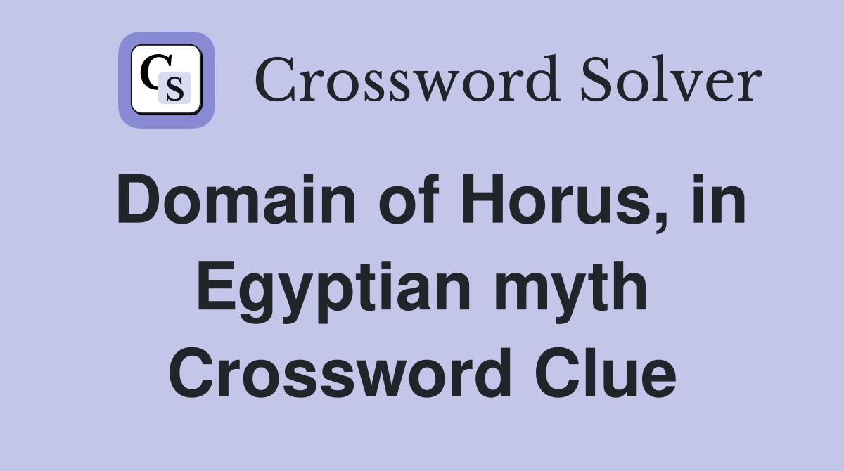 Domain of Horus, in Egyptian myth Crossword Clue