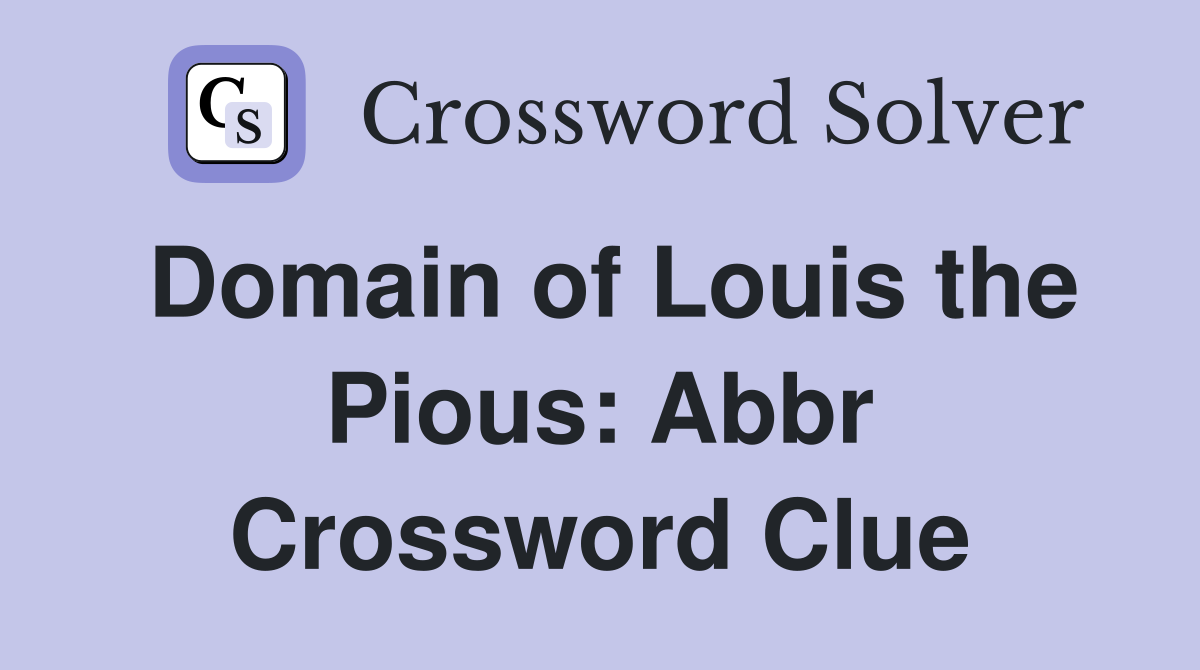 Domain of Louis the Pious: Abbr Crossword Clue