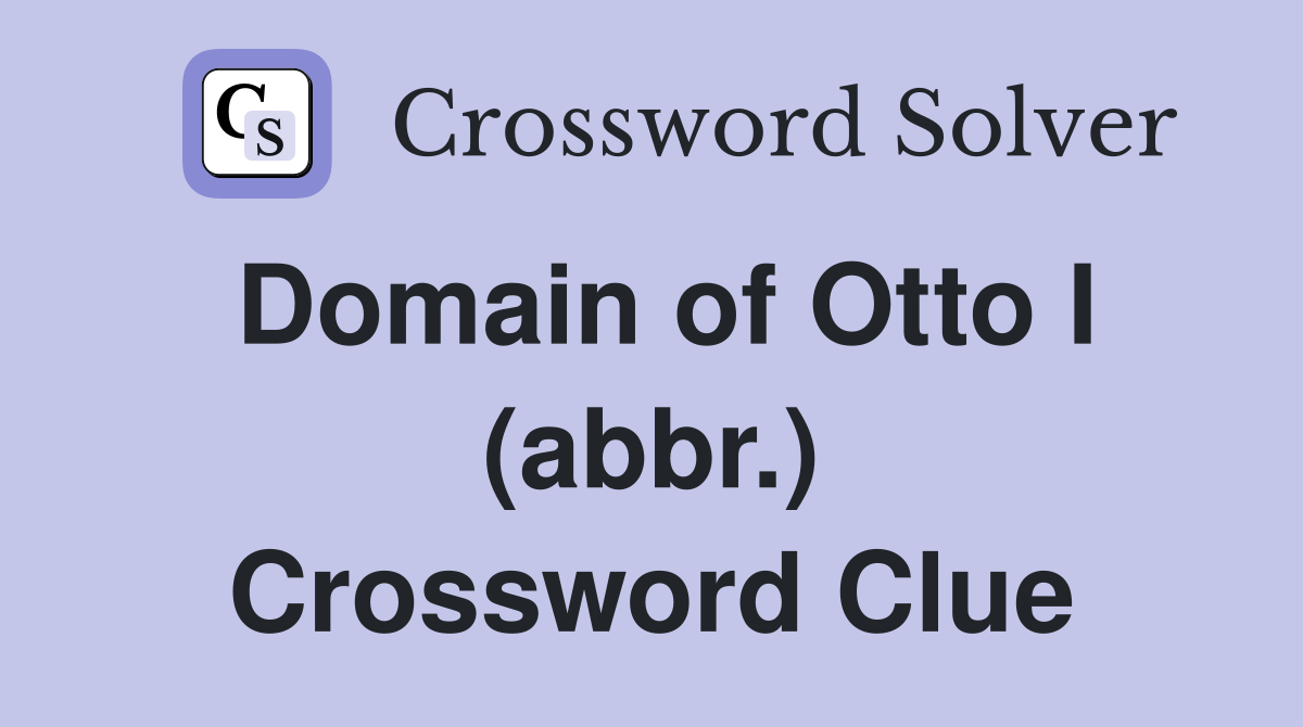 Domain of Otto I (abbr.) Crossword Clue