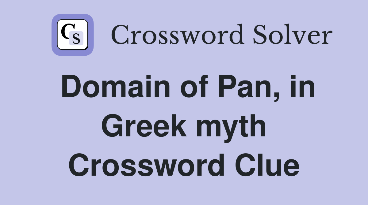 Domain of Pan, in Greek myth Crossword Clue