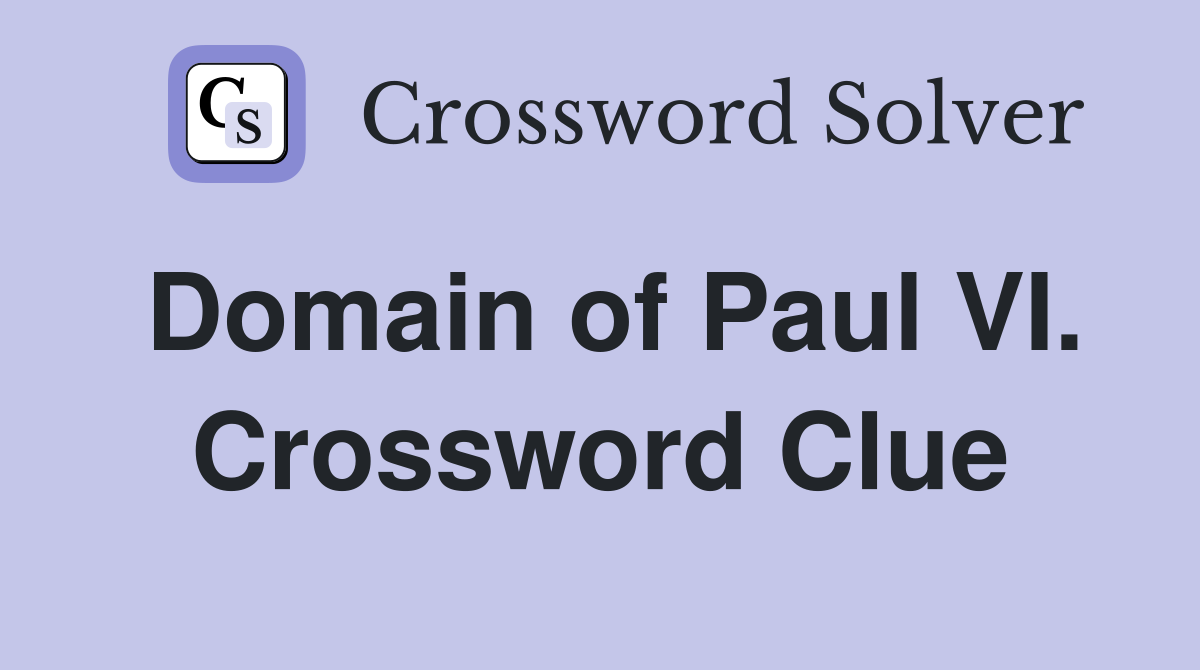Domain of Paul VI. Crossword Clue