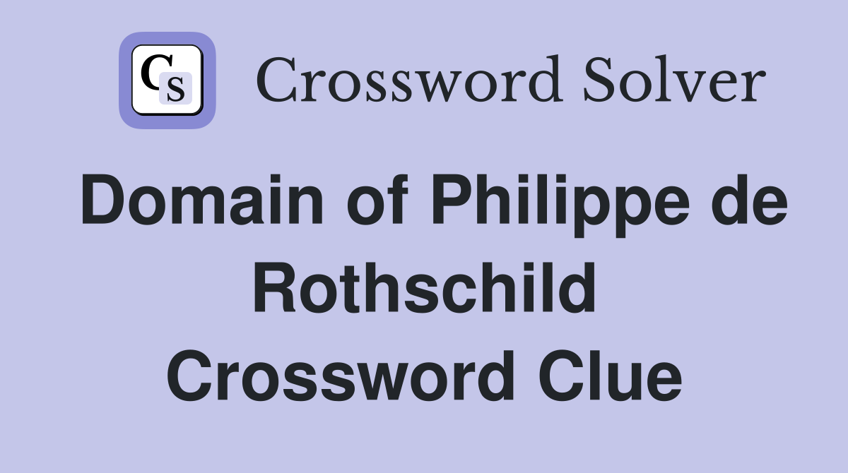 Domain of Philippe de Rothschild Crossword Clue