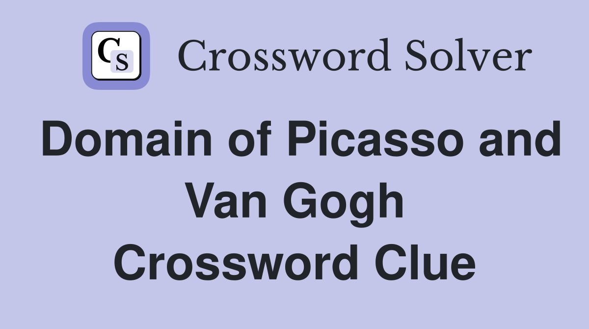 Domain of Picasso and Van Gogh Crossword Clue