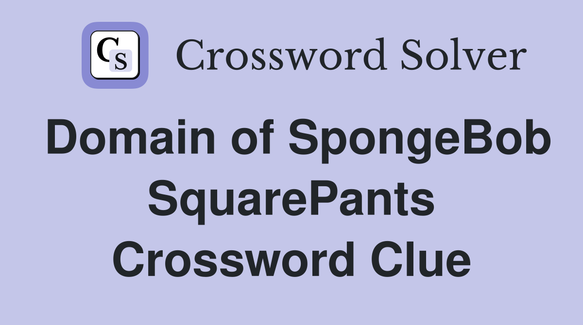 Domain of SpongeBob SquarePants Crossword Clue
