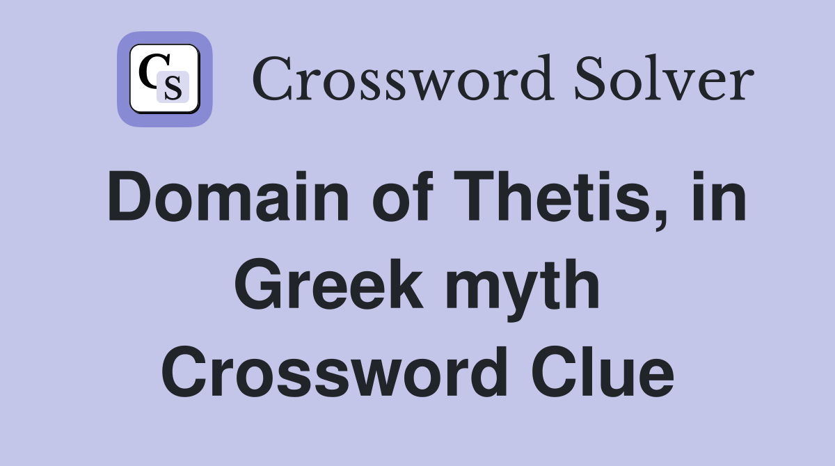 Domain of Thetis, in Greek myth Crossword Clue