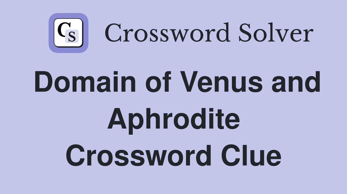 Domain of Venus and Aphrodite Crossword Clue