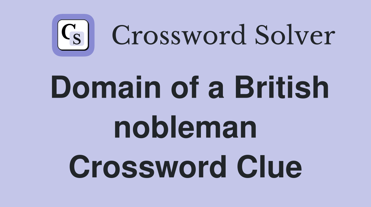 Domain of a British nobleman Crossword Clue