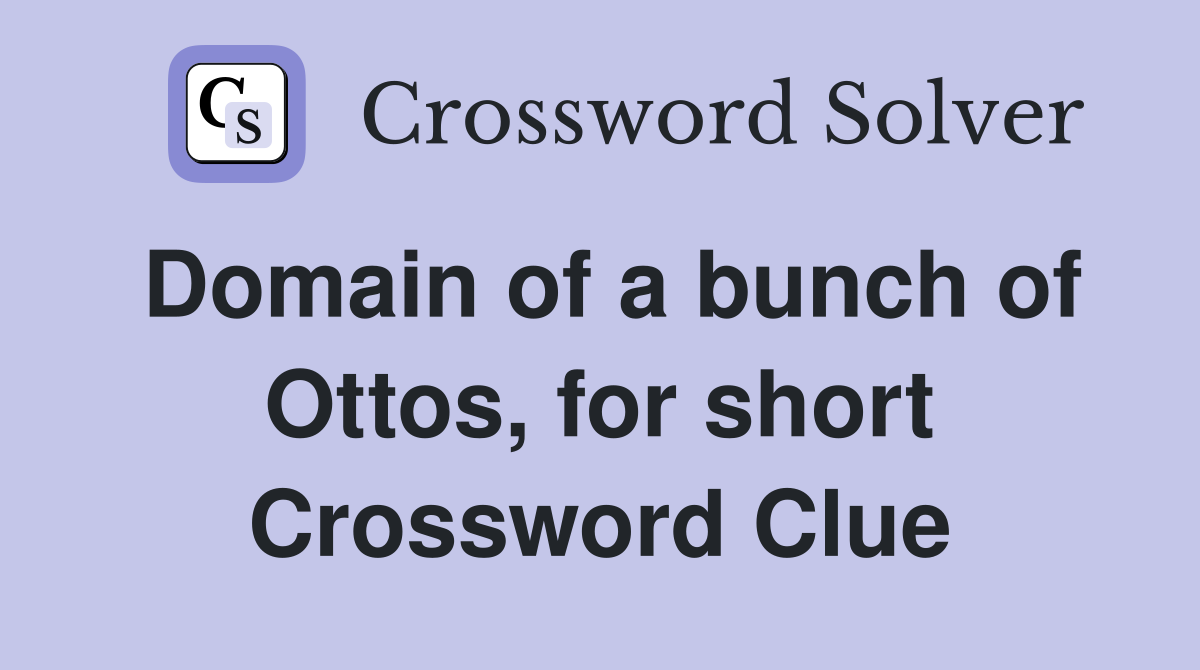 Domain of a bunch of Ottos, for short Crossword Clue