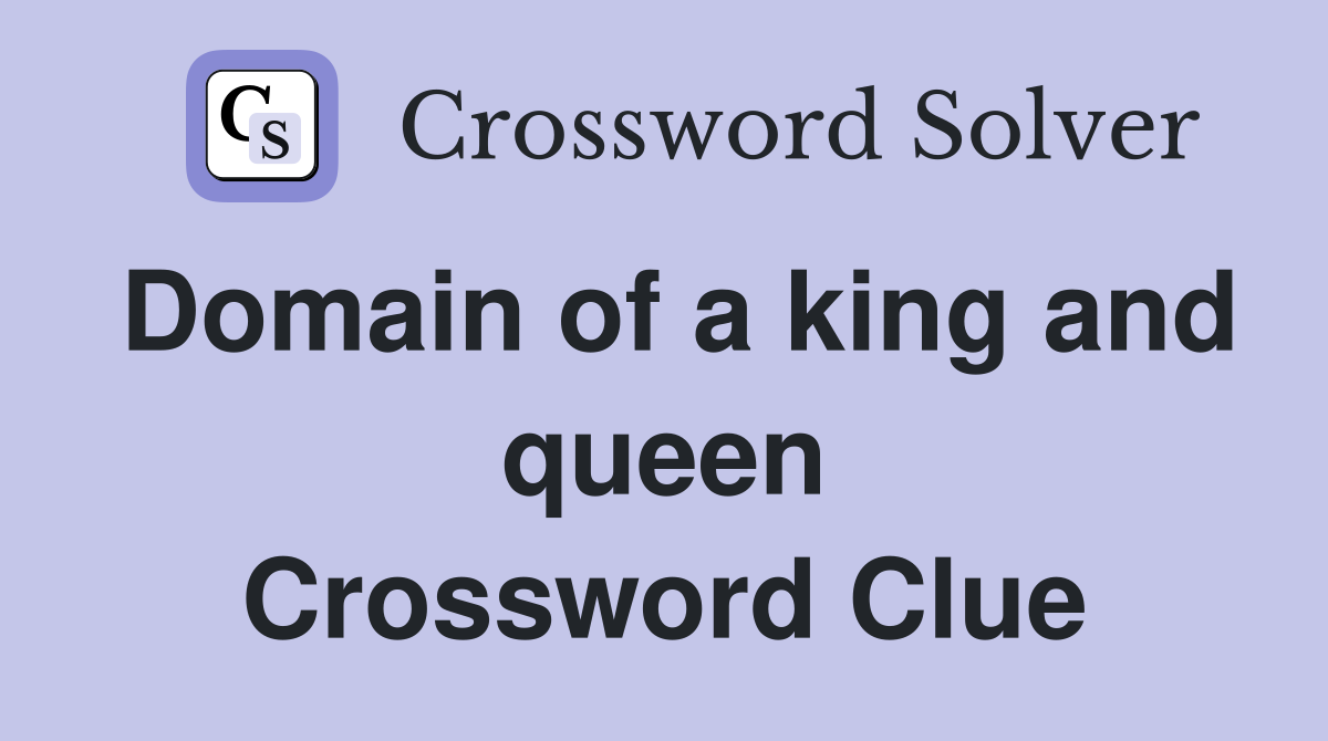 Domain of a king and queen Crossword Clue