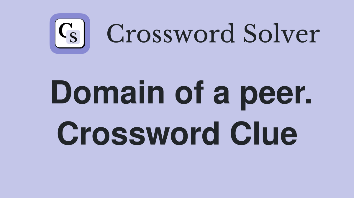 Domain of a peer. Crossword Clue