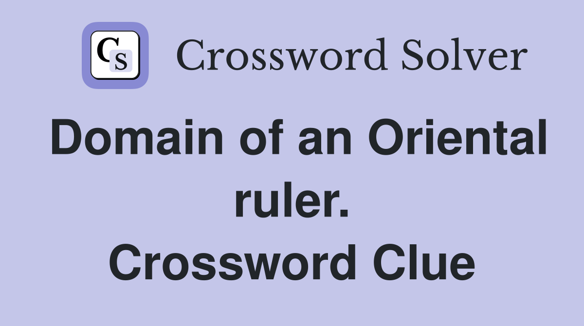Domain of an Oriental ruler. Crossword Clue