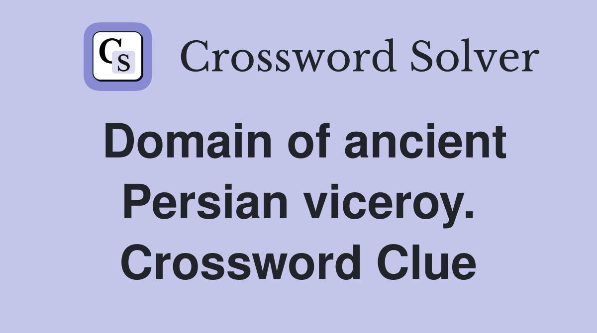Domain of ancient Persian viceroy. Crossword Clue