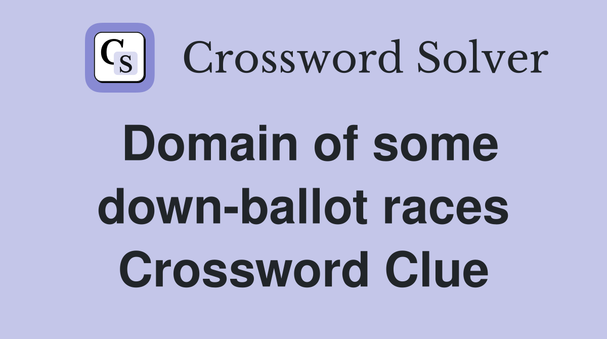 Domain of some down-ballot races Crossword Clue