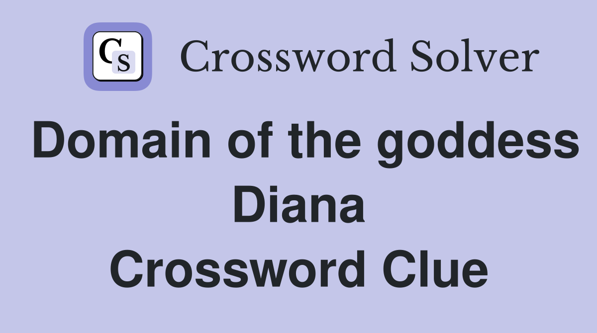 Domain of the goddess Diana Crossword Clue