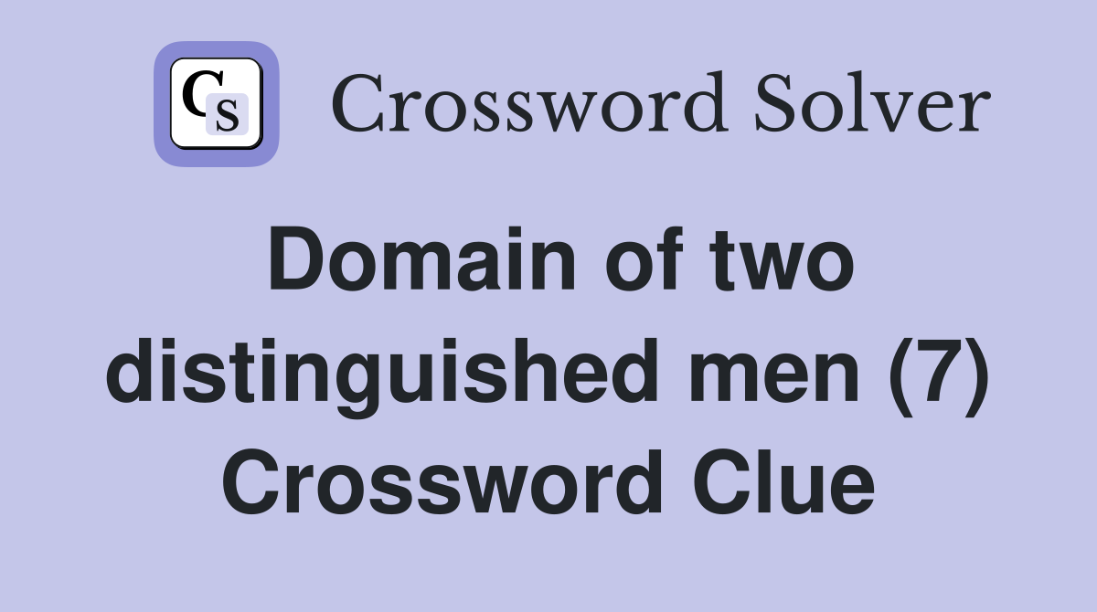 Domain of two distinguished men (7) Crossword Clue