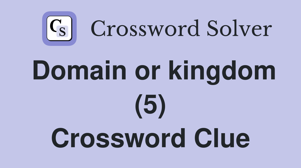 Domain or kingdom (5) Crossword Clue